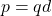 \[ p=qd \]