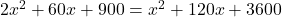 2x^2 + 60x + 900 = x^2 + 120x + 3600