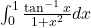 \int_0^1 \frac{\tan^{-1}x}{1+x^2} dx
