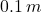 0.1\,m