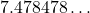 7.478478\dots