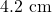 4.2 \text{ cm}