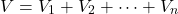 \[V = V_1 + V_2 + \dots + V_n\]