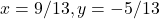 x = 9/13, y = -5/13