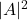|A|^2