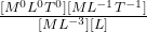 \frac{[M^0L^0T^0][ML^{-1}T^{-1}]}{[ML^{-3}][L]}