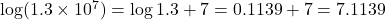 \log (1.3 \times 10^7) = \log 1.3 + 7 = 0.1139 + 7 = 7.1139