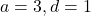 a = 3, d = 1