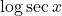 \log \sec x