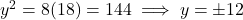 y^2 = 8(18) = 144 \implies y = \pm 12
