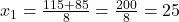 x_1 = \frac{115 + 85}{8} = \frac{200}{8} = 25