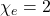 \chi_e=2