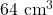64 \text{ cm}^3