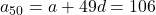 a_{50} = a + 49d = 106