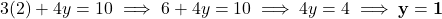 3(2) + 4y = 10 \implies 6 + 4y = 10 \implies 4y = 4 \implies \mathbf{y = 1}