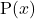 \text{P}(x)