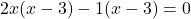 2x(x - 3) - 1(x - 3) = 0
