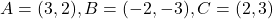 A=(3, 2), B=(-2, -3), C=(2, 3)