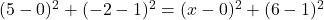 (5 - 0)^2 + (-2 - 1)^2 = (x - 0)^2 + (6 - 1)^2