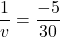 \[\frac{1}{v} = \frac{-5}{30}\]
