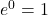 e^0 = 1