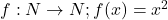 f: N \rightarrow N; f(x) = x^2