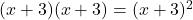 (x+3)(x+3) = (x+3)^2