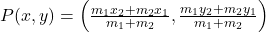 P(x, y) = \left(\frac{m_1x_2 + m_2x_1}{m_1 + m_2}, \frac{m_1y_2 + m_2y_1}{m_1 + m_2}\right)