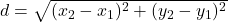d = \sqrt{(x_2-x_1)^2 + (y_2-y_1)^2}