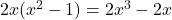 2x(x^2 - 1) = 2x^3 - 2x