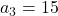 a_3 = 15