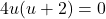 4u(u + 2) = 0