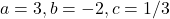 a = 3, b = -2, c = 1/3