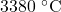 3380\ ^\circ\text{C}