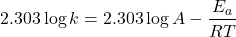 \[2.303 \log k = 2.303 \log A - \frac{E_a}{RT}\]