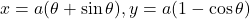 x = a(\theta + \sin\theta), y = a(1 - \cos\theta)