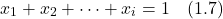 \[x_1 + x_2 + \dots + x_i = 1 \quad (1.7)\]