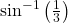 \sin^{-1}\left(\frac{1}{3}\right)