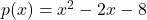 p(x) = x^2 - 2x - 8