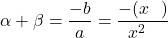 \[\alpha + \beta = \frac{-b}{a} = \frac{-(x \text{ का गुणांक})}{x^2 \text{ का गुणांक}}\]