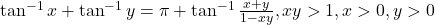 \tan^{-1} x + \tan^{-1} y = \pi + \tan^{-1} \frac{x+y}{1-xy}, xy > 1, x > 0, y > 0