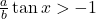 \frac{a}{b}\tan x > -1