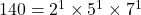 140 = 2^1 \times 5^1 \times 7^1