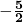 \mathbf{-\frac{5}{2}}