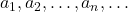 a_1, a_2, \dots, a_n, \dots