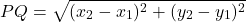 \[PQ = \sqrt{(x_2 - x_1)^2 + (y_2 - y_1)^2}\]