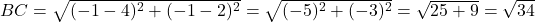 BC = \sqrt{(-1-4)^2 + (-1-2)^2} = \sqrt{(-5)^2 + (-3)^2} = \sqrt{25+9} = \sqrt{34}