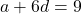 a + 6d = 9