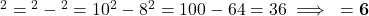 \text{आधार}^2 = \text{कर्ण}^2 - \text{लंब}^2 = 10^2 - 8^2 = 100 - 64 = 36 \implies \text{आधार} = \mathbf{6}