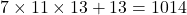 7 \times 11 \times 13 + 13 = 1014